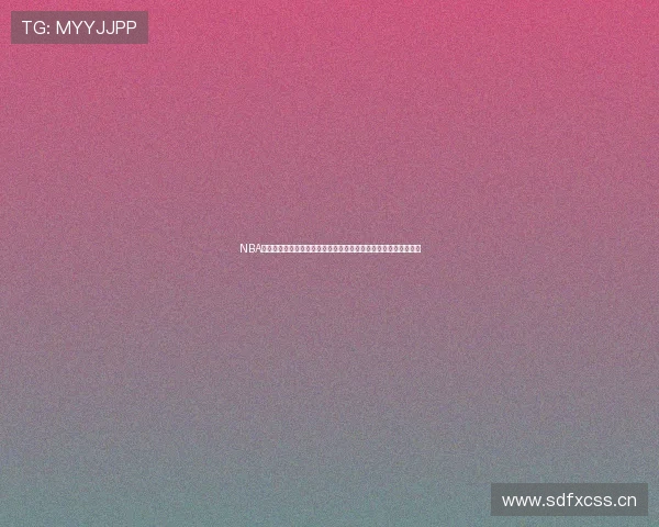 NBA常规赛直播在哪看最全平台渠道与观看指南高清实时转播获取攻略 NBA常规赛直播在哪看最全平台渠道与观看指南高清实时转播获取攻略